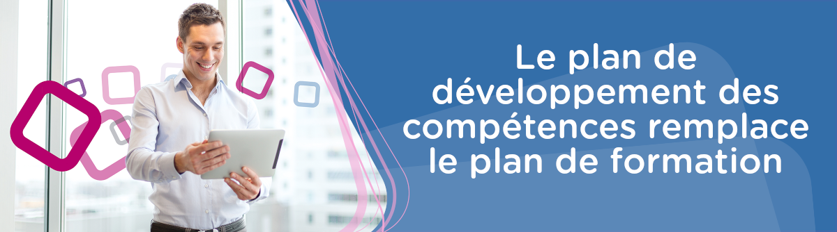 Adieu le plan de formation, vive le plan de développement des compétences !
